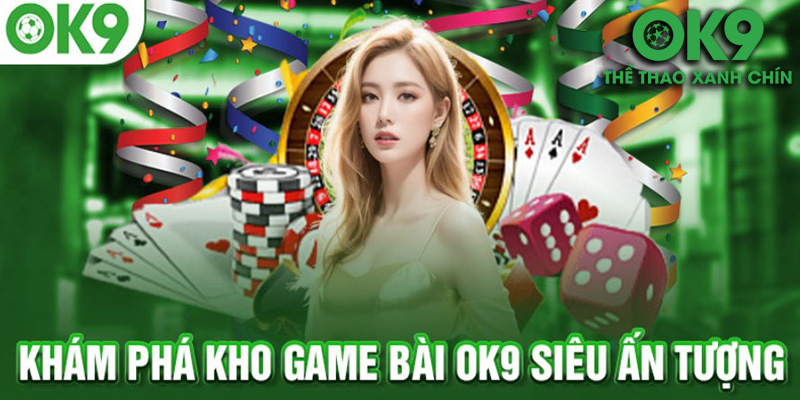 Game Bài OK9 – Bước Chân Vào Thế Giới Cá Cược Mới Mẻ Và Hấp Dẫn